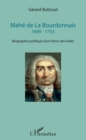 Image for Mahe de La Bourdonnais: 1699 - 1753 - Biographie politique d&#39;un heros des Indes