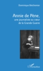 Image for Annie de Pene,: une journaliste au coeur de la Grande Guerre