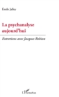 Image for La psychanalyse aujourd&#39;hui: Entretiens avec Jacques Robion