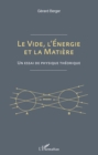 Image for Le vide, l&#39;energie et la matiere: Un essai de physique theorique