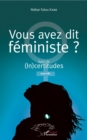 Image for Vous avez dit feministe ?: Suivi de (In)certitudes. Nouvelle