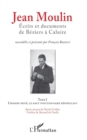 Image for Jean Moulin, Ecrits et documents de Beziers a Caluire: Tome 1 L&#39;homme prive, le haut fonctionnaire republicain - Tome 2 Rex, representant du general de Gaulle et fondateur du C.N.R