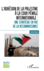 Image for L&#39;adhesion de la Palestine a la Cour penale internationale :: une strategie en vue de la reconnaissance