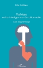 Image for Maitrisez votre intelligence emotionnelle: Guide d&#39;apprentissage