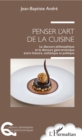 Image for Penser l&#39;art de la cuisine: Le discours philosophique et le discours gastronomique entre histoire, esthetique et politique