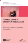 Image for Femmes, enfants et sante a Madagascar: Approches anthropologiques comparees