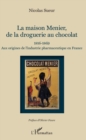 Image for Maison Menier, de la droguerie au chocolat: 1816-1869 - Aux origines de l&#39;industrie pharmaceutique en France