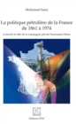 Image for Politique petroliere de la France de 1861 a 1974: a travers le role de la compagnie privee Desmarais Freres