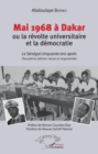 Image for Mai 1968 a Dakar Ou La Revolte Universitaire Et La Democratie: Le Senegal Cinquante Apres - Deuxieme Edition Revue Et Augmentee