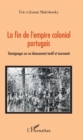 Image for La fin de l&#39;empire colonial portugais: Temoignages sur un denouement tardif et tourmente