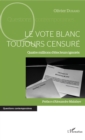 Image for Vote Blanc Toujours Censure (Le): Quatre Millions D&#39;electeurs Ignores