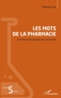 Image for Les mots de la pharmacie: Une histoire linguistique de la pharmacie
