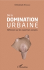 Image for De la domination urbaine: Reflexion sur les expertises sociales