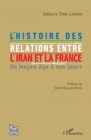 Image for L&#39;histoire des relations entre l&#39;Iran et la France: Du Moyen Age a nos jours