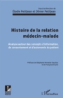 Image for Histoire de la relation medecin-malade: Analyse autour des concepts d&#39;information, de consentement et d&#39;autonomie du patient