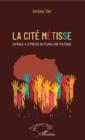 Image for La cite metisse: L&#39;Afrique a l&#39;epreuve du pluralisme politique