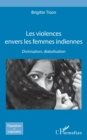 Image for Les Violences Envers Les Femmes Indiennes: Divinisation, Diabolisation