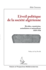 Image for L&#39;eveil politique de la societe algerienne: Revoltes, soumission, assimilation et nationalisme - 1830-1936