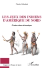 Image for Les Jeux Des Indiens d&#39;Amerique Du Nord: Etude Ethno-Historique