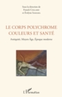 Image for Le Corps Polychrome Couleurs Et Sante: Antiquite, Moyen Age, Epoque Moderne