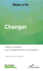 Image for Changer: Pratique Et Methodes Pour Le Changement Dans Les Organisations