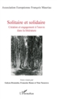 Image for Solitaire Et Solidaire: Creation Et Engagement a L&#39;oeuvre Dans La Litterature
