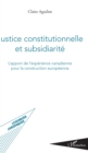 Image for Justice Constitutionnelle Et Subsidiarite: L&#39;apport De L&#39;experience Canadienne Pour La Construction Europeenne