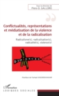 Image for Conflictualites, Representations Et Mediatisaton De La Violence Et De La Radicalisation: Radicalisme(s), Radicalisation(s), Radicalite(s), Violence(s)