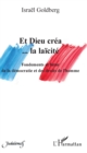 Image for Et Dieu Crea... La Laicite: Fondements Et Futur De La Democratie Et Des Droits De L&#39;homme