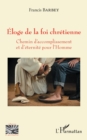 Image for Eloge de la foi chretienne: Chemin d&#39;accomplissement et d&#39;eternite pour l&#39;Homme