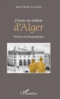 Image for J&#39;etais Un Enfant d&#39;Alger: Roman Autobiographique