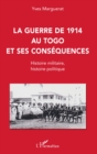 Image for La Guerre De 1914 Au Togo Et Ses Consequences: Histoire Militaire, Histoire Politique