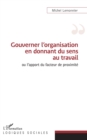 Image for Gouverner L&#39;organisation En Donnant Du Sens Au Travail: Ou L&#39;apport Du Facteur De Proximite