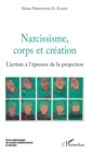 Image for Narcissisme, Corps Et Creation: L&#39;artiste a L&#39;epreuve De La Projection