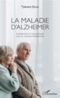 Image for La maladie d&#39;Alzheimer: Comprendre et communiquer avec le malade d&#39;Alzheimer