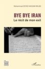 Image for Bye bye Iran: Le recit de mon exil