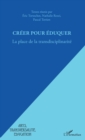 Image for Creer pour eduquer: La place de la transdisciplinarite
