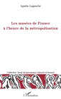 Image for Les Musees De France a L&#39;heure De La Metropolisation