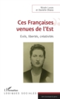 Image for Ces Francaises Venues De l&#39;Est: Exils, Libertes, Creativites