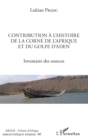 Image for Contribution a L&#39;histoire De La Corne De l&#39;Afrique Et Du Golfe d&#39;Aden: Inventaire Des Sources