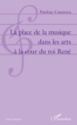 Image for La place de la musique dans les arts a la cour du roi Rene