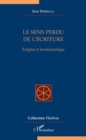 Image for Le sens perdu de l&#39;ecriture: Exegese et hermeneutique