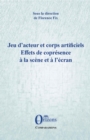 Image for Jeu d&#39;acteur et corps artificiels: Effets de copresence a la scene et a l&#39;ecran