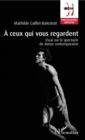 Image for A ceux qui vous regardent: Essai sur le spectacle de danse contemporaine