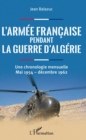 Image for L&#39;armee francaise pendant la guerre d&#39;Algerie: Une chronologie mensuelle - Mai 1954 - decembre 1962
