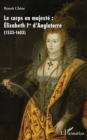 Image for Le corps en majeste :: Elisabeth Ire d&#39;Angleterre - (1533-1603)