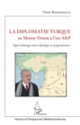 Image for La diplomatie turque au Moyen-Orient a l&#39;ere AKP: Quel arbitrage entre ideologie et pragmatisme ?