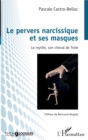 Image for Le pervers narcissique et ses masques: Le mythe, son cheval de Troie
