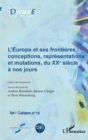 Image for L&#39;Europe et ses frontieres: Conceptions, representations et mutations, du XXe siecle a nos jours