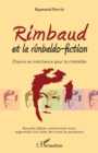 Image for Rimbaud et la rimbaldo-fiction: Chance ou malchance pour la rimbaldie - Nouvelle edition, entierement revue, augmentee d&#39;un index des noms de personnes